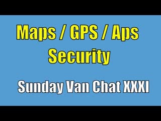 Maps / GPS / Aps & Security - Sunday 